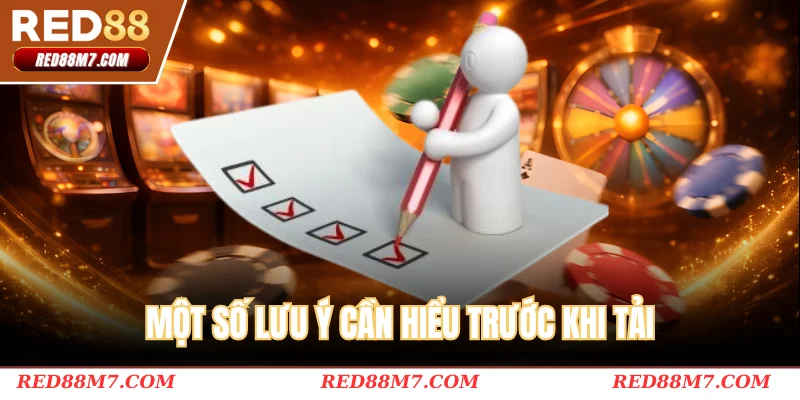 Một số lưu ý cần hiểu trước khi tải