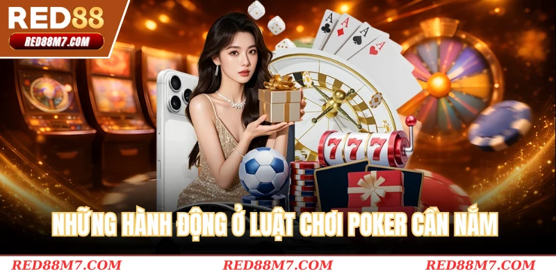 Những hành động ở luật chơi poker cần nắm